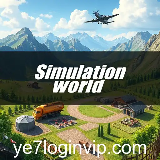 Exploring the Expansive World of Simulation Games with YE7 Login